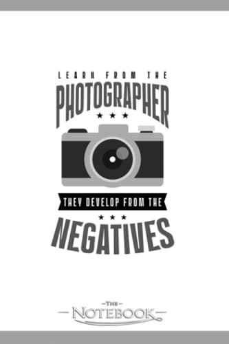 Photography Quotes Develop From Negatives Notebook: Journal Gift, 120 Pages, 6x9| Ideal For Journaling, Taking Notes Or Using As A Diary