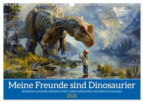 Meine Freunde sind Dinosaurier (Wandkalender 2026 DIN A3 quer), CALVENDO Monatskalender: Eine Welt, in der Mensch und Saurier zusammenleben (CALVENDO Tiere)