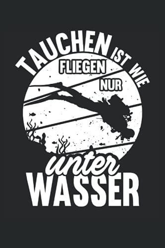 Tauchen ist wie Fliegen nur unter Wasser: Taucher Notizbuch (liniert) Tauchen Vintage Retro