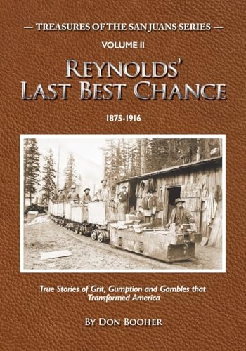 Reynolds' Last Best Chance: True Stories of Grit, Gumption and Gambles that Transformed America (Treasures of the San Juans)