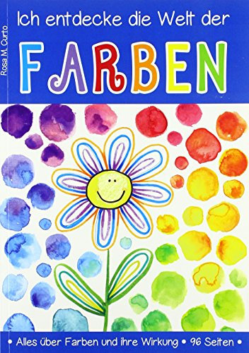 Ich entdecke die Welt der Farben: Alles über Farben und ihre Wirkung