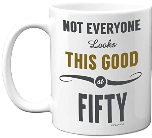 Stuff4 50th Birthday Gifts for Women and Men, Not Everyone Looks This Good at Fifty Coffee Mug - Novelty Presents and Birthday Gifts for 50th, 11oz, Mum, Dad, Grandma Grandpa Mugs from