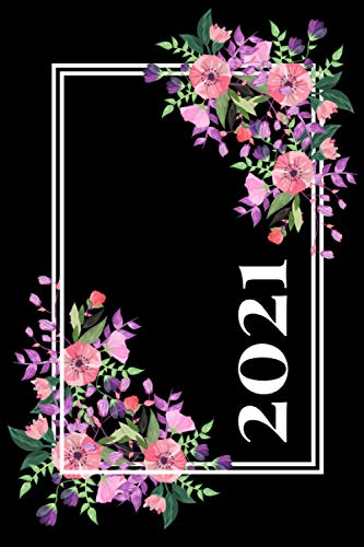TAGESPLANER KALENDER 2021: TAGESPLANER KALENDER 2021: Ein PLANER für jede Lebenslage – ein Begleiter durch das ganze Jahr. Terminkalender Tagesplaner ... 2021... Taschenkalender mit Blumen Motiv