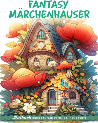 Fantasy Märchenhäuser Malbuch: Malvorlage „Fantasy Fairy Homes“, Gelassenheit In Verzauberten Wohnungen