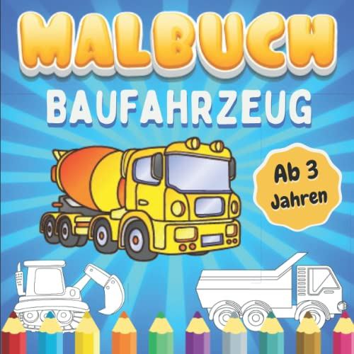Malbuch Baufahrzeug Ab 3 Jahren: Färben Von Baufahrzeug : Bagger, Muldenkipper, Trecker, Kräne und Lastwagen Bulldozer und andere | Kinderbuch Bagger ... Ausmalbare Zeichnungen Für Kleinkinder.