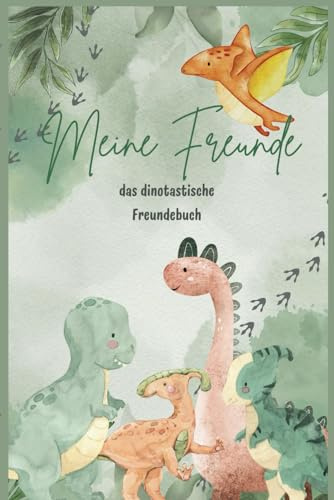 Meine Freunde: Dein dinotastisches Freundebuch – für die besten Freunde der Urzeit, unvergessliche Erinnerungen, jede Menge Ausmalspaß mit den damaligen Erdbewohner!