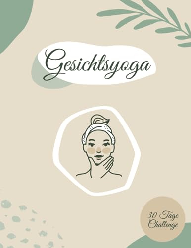 Gesichtsyoga – 30-Tage-Challenge: Monatsaktivitätsheft zum Ausfüllen | Zur Vorbeugung und Minderung von Gesichtsfalten | Förderung von Anti-Aging