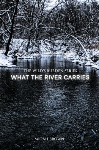 What the River Carries (The Wild's Burden, Band 1)
