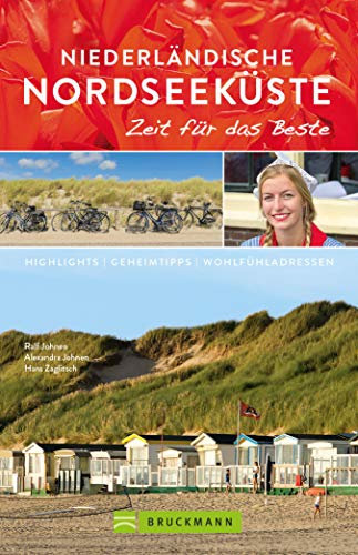 Bruckmann Reiseführer Niederländische Nordseeküste: Zeit für das Beste: Highlights, Geheimtipps, Wohlfühladressen