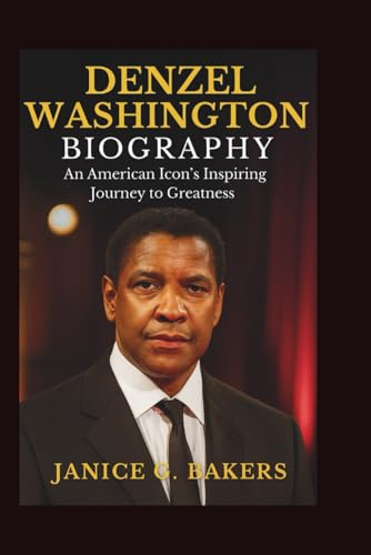 Denzel Washington Biography: An American Icon's Inspiring Journey to Greatness