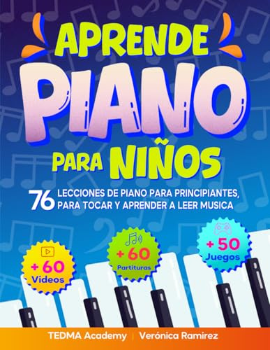 Aprende Piano Para Niños: 76 Lecciones de Piano para Principiantes para Tocar y Aprender a Leer Música de Manera Divertida con 60 Piezas Famosas, Videos, Teoría Musical y 50 Actividades y Juegos
