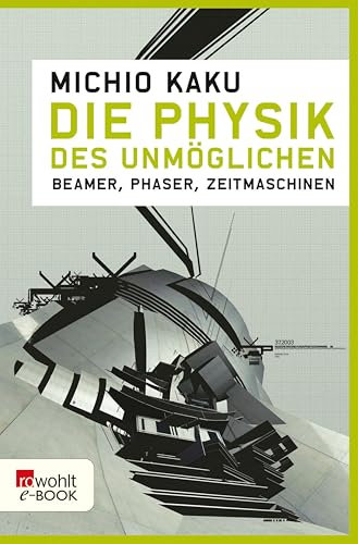 Die Physik des Unmöglichen: Beamer, Phaser, Zeitmaschinen