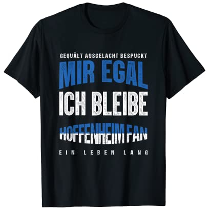 Mir Egal Ich Bleibe Hoffenheim Fan Fußball Fanclub Geschenk T-Shirt