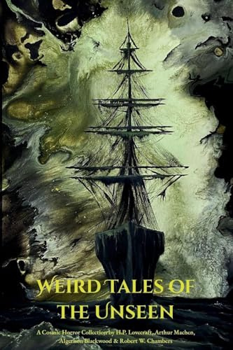 Weird Tales of the Unseen: A Cosmic Horror Collection
