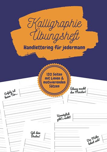 Kalligraphie Übungsheft – Handlettering für jedermann: Schönschreibheft für Kinder, Jugendliche und Erwachsene | 120 Seiten | Ein motivierender Satz auf jeder Seite | DIN-A4 | 8,27''x11,69''