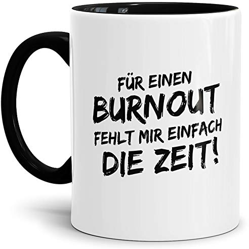 Tassendruck Spruch-Tasse Für Einen Burnout Fehlt Mir Einfach die Zeit Schwarz - Mug/Cup/Becher/Lustig/Witzig/Kollege/Arbeit/Geschenk-Idee/Fun