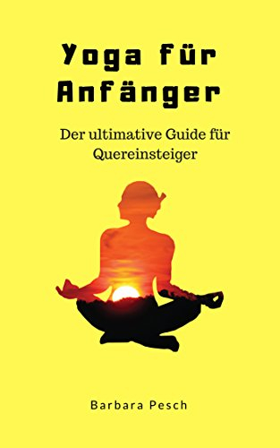 YOGA für Anfänger und Quereinsteiger: Mit Tipps zum abnehmen und schlank werden. Gesundheit, Fitness, besser leben, Yoga gegen Rückenschmerzen, Basiswissen (auch für Athleten): Meditation
