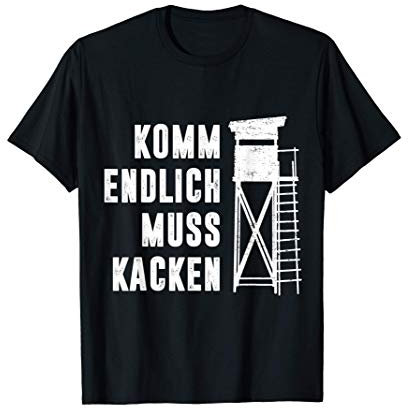Komm endlich muss kacken Lustiges Jäger Jagd Jägerstand T-Shirt