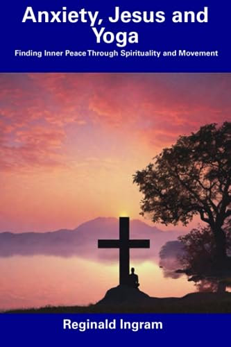 Anxiety, Jesus and Yoga: Finding Inner Peace Through Spirituality and Movement