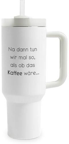 Prozente Momente Na dann tun wir mal so als ob das Kaffee wäre - Thermobecher | 1,2 Liter Fassungsvermögen | inkl. Trinkhalm | hochwertig | lustige Motive | doppelwandiger Becher To Go