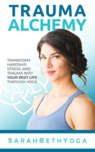 Trauma Alchemy: Transform Hardship, Stress, and Trauma into Your Best Life through Yoga (English Edition)