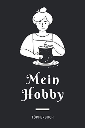 Mein Hobby - Töpferbuch: A5 Töpferplaner für Töpfer, Hobbytöpfer, Keramikkünstler und Kunsthandwerker
