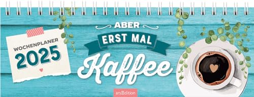 Tischkalender Aber erst mal Kaffee 2025: Der Sprüche-Kalender fürs Büro oder Homeoffice