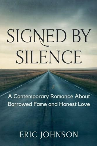 Signed by Silence: A Contemporary Romance About Borrowed Fame and Honest Love