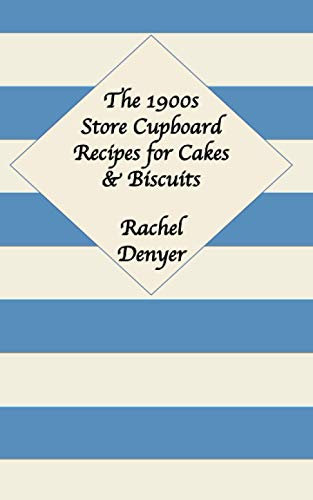 The 1900s Store Cupboard Recipes for Cakes & Biscuits