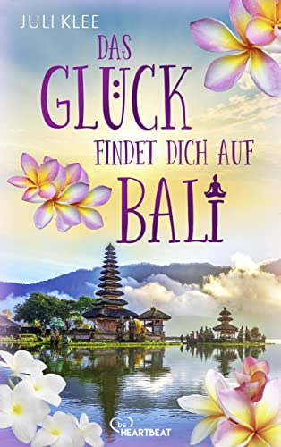 Das Glück findet dich auf Bali: Ein Liebesroman so entspannend wie ein Lotussitz am Strand bei Wellenrauschen (Die schönsten Romane für den Sommer und Urlaub 11)