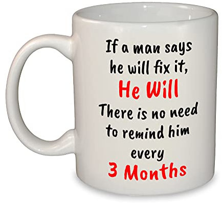 If A Man Says He'll Fix it Joke Mug/Cup Novelty Gift 11oz Dishwasher & Microwave Safe