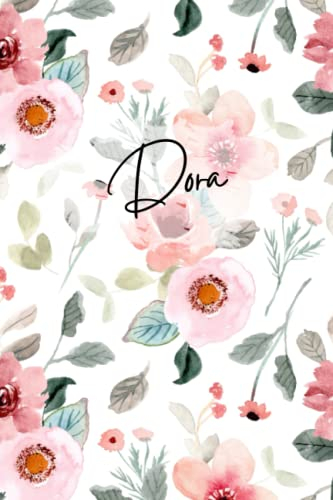 Dora Flower Pattern Notebook: Floral Dora Notebook - Dora Name Notepad -Flowery Womens Notebook - Journal - Dora Named Diary
