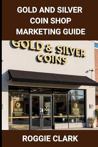Gold and Silver Coin Shop Marketing Guide: Building Trust, Visibility, and SEO for Precious Metals Retail Businesses
