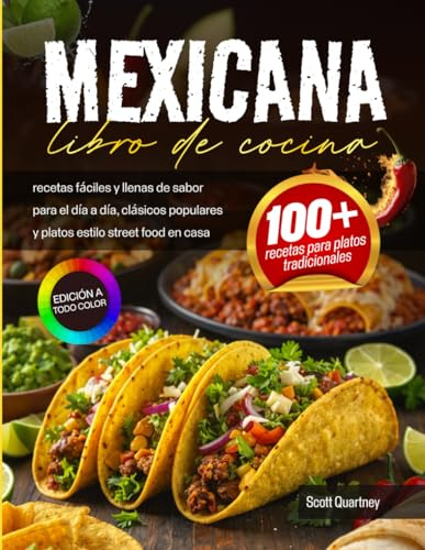 Libro de cocina mexicana: recetas fáciles y llenas de sabor para el día a día, clásicos populares y platos estilo street food en casa