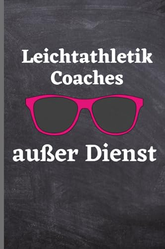Leichtathletik Coaches außer Dienst: Leichtathletik Coaches Notizbuch | lustige Geschenkidee für Leichtathletik Coaches | 120 seiten