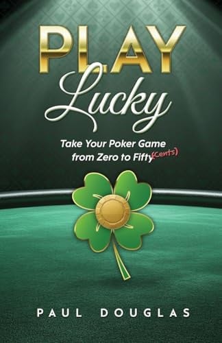 Play Lucky: Take Your Poker Game from Zero to Fifty (Cents)