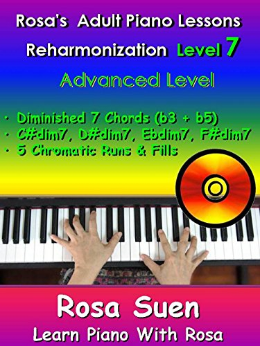 Rosa’s Adult Piano Lessons Reharmonization Level 7 Advanced Level - Diminished 7 Chords (b3 + b5): I#°7, ii#°7, bIII°7, IV#°7 and 5 Chromatic Cocktail ... (Piano Tutorials Book 1) (English Edition)