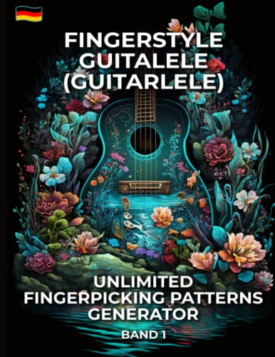 Fingerstyle Guitalele (Guitarlele). Unlimited Fingerpicking Patterns Generator. Band 1.: 1500 Fingerpicking-Muster für Guitalele. Tabs und Noten für Beginner und Fortgeschrittene. Deutsche Edition.