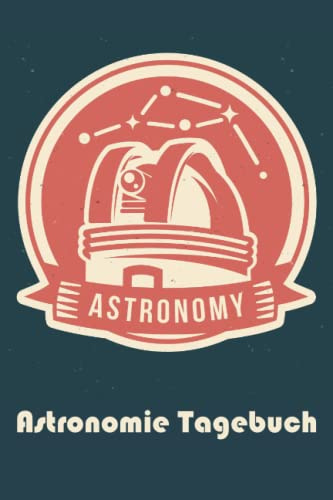 Astronomie Tagebuch: Weltraum Journal für Himmelsbeobachter - Sternengucker Tagebuch zum Dokumentieren von Sternen, Meteoren und Asteroiden