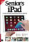 Senior's iPad: An independent guide to getting started with your Apple iPad