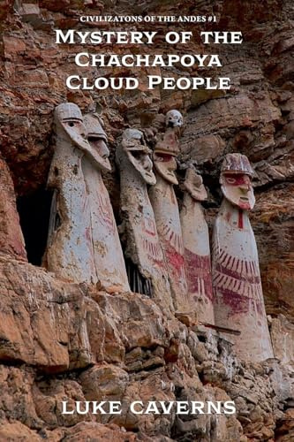 Mystery of the Chachapoya Cloud People (Civilizations of the Andes, Band 1)