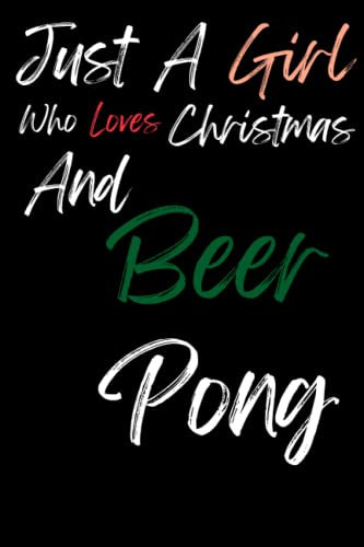 Just A Girl Who Loves Christmas And Beer Pong: Beer Pong