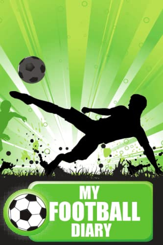 My Football Diary, for Boys, Girls, Teens, Kids, Children: 120 Page Football Themed Diary/Daily Planner with Pages for Notes, Football Strategies, ... Love Football (Football Essentials for Kids)