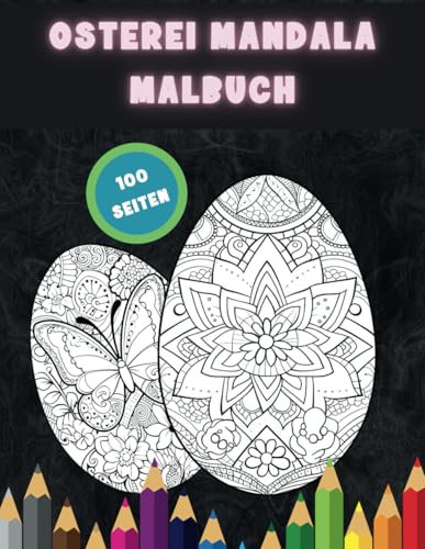 Ostereier Malbuch: 100 einzigartige Seiten, Das perfekte Geschenk, für Jungen und Mädchen jeden Alters