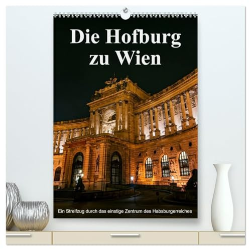 Die Hofburg zu Wien (hochwertiger Premium Wandkalender 2026 DIN A2 hoch), Kunstdruck in Hochglanz: Eines der bedeutensten Bauwerke von Wien, ... ausgesuchten Fotoarbeiten. (CALVENDO Orte)