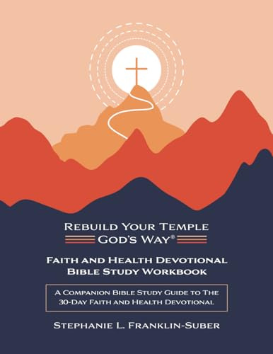 Faith and Health Devotional Bible Study Workbook: A Companion Guide to the 30-Day Faith and Health Devotional: A Companion Bible Study Guide to the ... Faith and Health 30-Day Devotional, Band 2)
