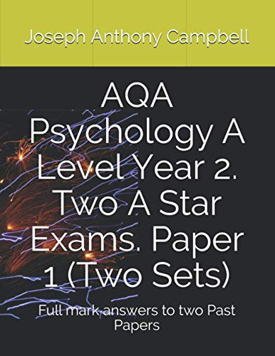AQA Psychology A Level Year 2. Two A Star Exams. Paper 1 (Two Sets): Full mark answers to two Past Papers (AQA Psychology A-level and AS A STAR exam papers)
