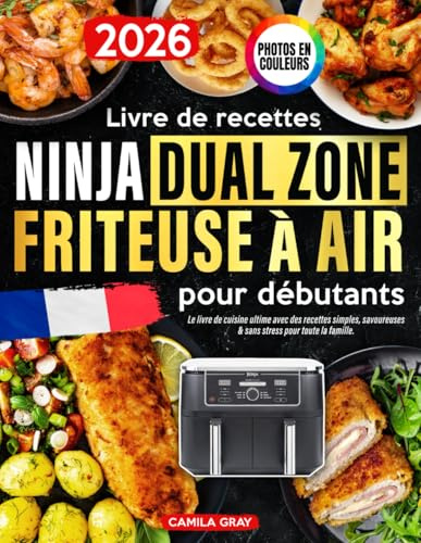 Livre de recettes Ninja Dual Zone Friteuse à air pour débutants: Le livre de cuisine ultime avec des recettes simples, savoureuses & sans stress pour toute la famille. Photos en couleurs.