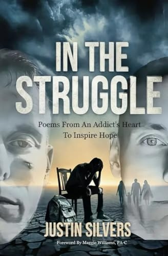 In The Struggle: POEMS FROM AN ADDICT'S HEART TO INSPIRE HOPE