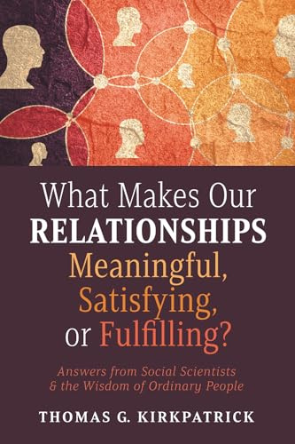 What Makes Our Relationships Meaningful, Satisfying, or Fulfilling?: Answers from Social Scientists and the Wisdom of Ordinary People